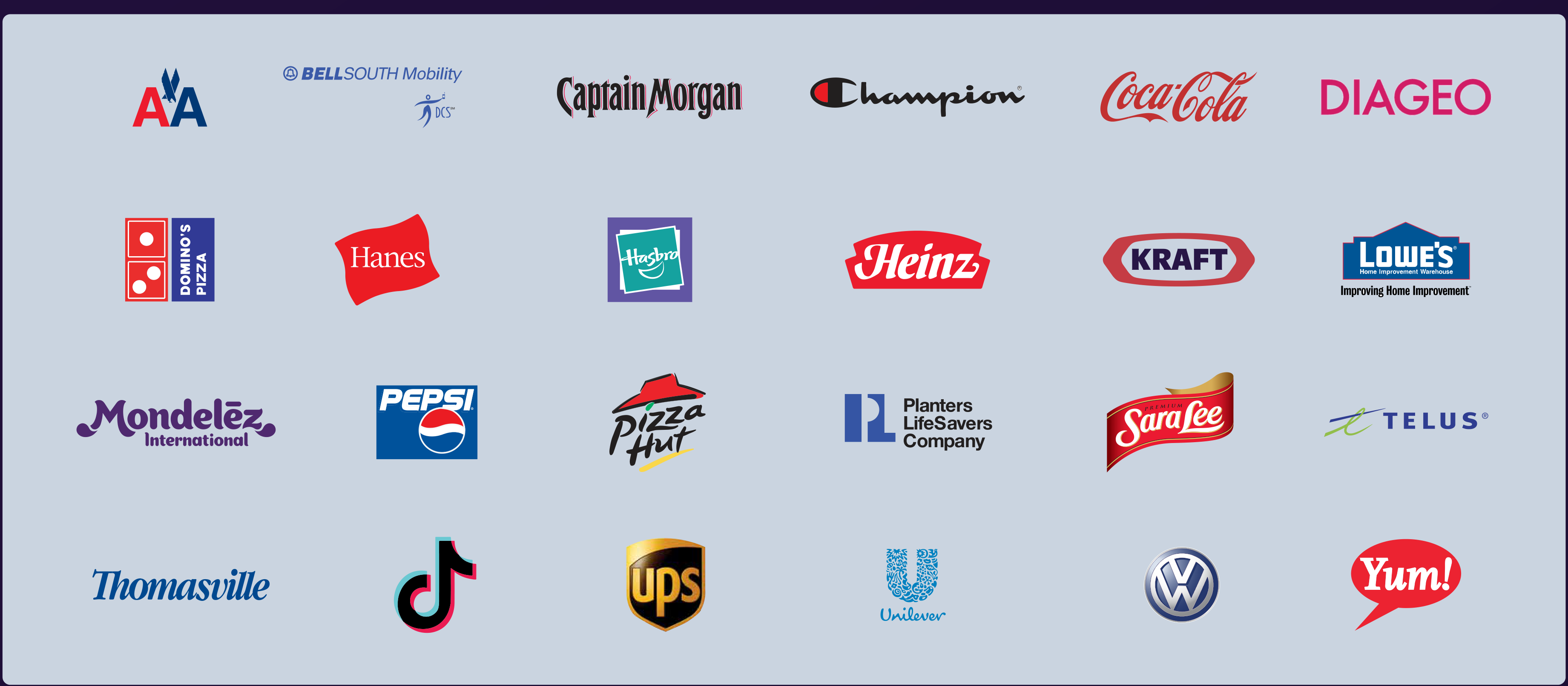 Brand logos Adwow's team has worked on: American Airlines, BellSouth Mobility, Captain Morgan, Champion, Coca-Cola, Diageo, Domino's Pizza, Hanes, Hasbro, Heinz, Kraft, Lowe's, Mondelez, Pepsi, Pizza Hut, Planters, Sara Lee, Telus, Thomasville, TikTok, UPS, Unilever, Volkswagen and Yum!